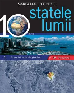 Marea Enciclopedie - Statele Lumii Vol. 4 - Asia de Est, de Sud-Est si de Sud