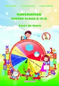 Matematica pentru clasa a III-a, caiet de lucru de Augustina Anghel