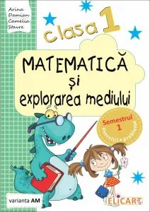 Matematica si explorarea mediului. Clasa I. Semestrul I - var. AM de Arina Damian