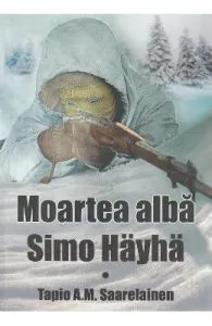 Moartea alba: Simo Hayha de Tapio A.M. Saarelainen