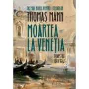 Moartea la Venetia. Povestiri I, 1893–1912 de Thomas Mann