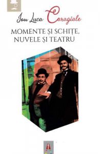 Momente si schite. Nuvele si teatru