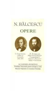 Nicolae Bălcescu. Opere (Vol. I II) de Academia Romana