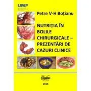 Nutritia in bolile chirurgicale. Prezentari de cazuri de Petre Botianu