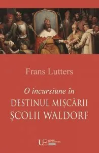 O incursiune in destinul miscarii Scolii Waldorf de Frans Lutters