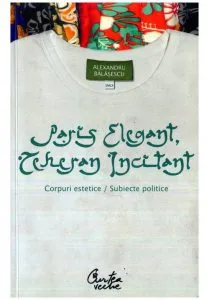 Paris elegant, Teheran incitant. Corpuri estetice, subiecte politice