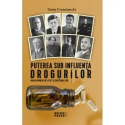 Puterea sub influenta drogurilor. Mari oameni de stat si doctorii lor de Tania Crasnianski