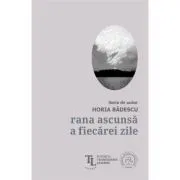 Rana ascunsa a fiecarei zile de Horia Badescu
