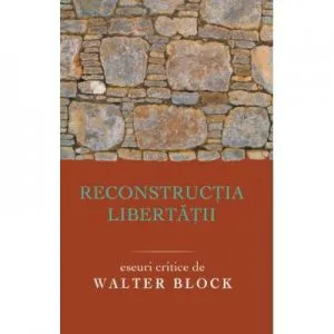 Reconstructia libertatii de Wlater Block