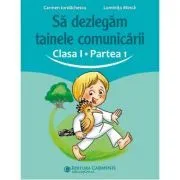 Sa dezlegam tainele comunicarii. Clasa 1. partea 1. ABAK1 de Carmen Iordachescu