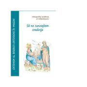 Sa ne cunoastem credinta. Catehism orthodox in imagini