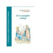Sa ne cunoastem credinta. Catehism orthodox in imagini de Ierotheos Mitropolit al Nafpaktosului