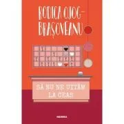 Sa nu ne uitam la ceas (ed. 2022) de Rodica Ojog-Brasoveanu