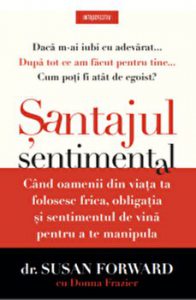 Santajul sentimental. Cand oamenii din viata ta folosesc frica, obligatia si sentimentul de vina pentru a te manipula.