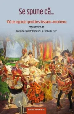 Se spune că... 100 de legende spaniole şi hispano-americane de Diana Lefter