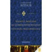 Sfantul Metodie al Constantinopolului. Studiu asupra vietii si scrierilor sale de George Peter Bithos