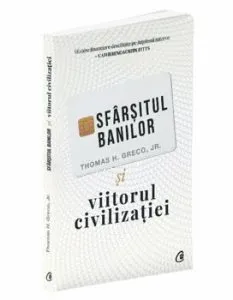 Sfarsitul banilor si viitorul civilizatiei de Thomas H. Greco Jr.