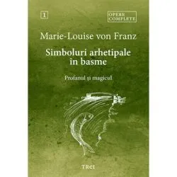 Simboluri arhetipale in basme. Profanul si magicul de Marie-Louise von Franz