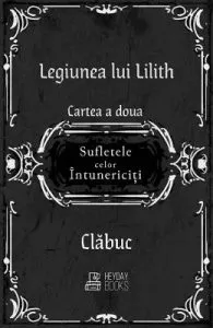 Sufletele celor intunericiti. Seria Legiunea lui Lilith Vol.2 de Clabuc