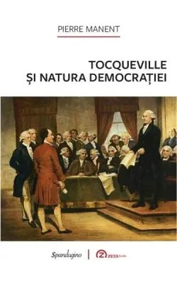 Tocqueville și natura democrației de Pierre Manent