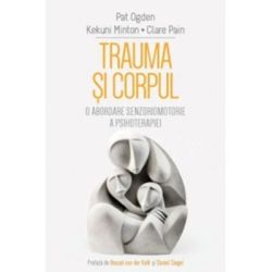 Trauma si Corpul. O abordare senzoriomotorie a psihoterapiei