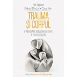 Trauma si Corpul. O abordare senzoriomotorie a psihoterapiei de Pat Ogden