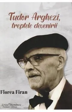 Tudor Arghezi. Treptele devenirii de Florea Firan