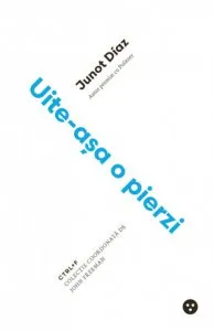 Uite-asa o pierzi de Junot Diaz