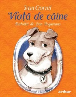 Viata de caine. Jurnalul minunatului si extraordinarului foxterier Miki, prietenul tuturor copiilor de Sasa Ciornii