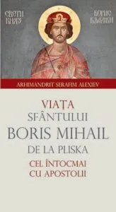 Viata Sfantului Boris Mihail de la Pliska, cel intocmai cu Apostolii de Serafim Alexiev