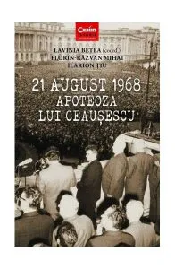 21 august 1968 - Apoteoza lui Ceaușescu de Florin Razvan Mihai