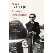 A murit eternitatea mea. Opera poetica