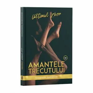 Amantele trecutului - Ultimul zbor de Alexandra Gheorghe