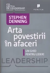 Arta povestirii in afaceri - Un ghid pentru lideri de Stephen Denning