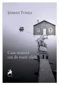 Casa noastra cea de toate zilele de Serban Tomsa