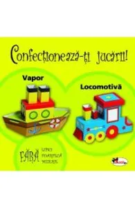 Confectioneaza-ti jucarii! Vapor, locomotiva