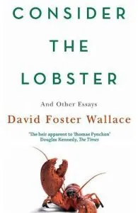 Consider The Lobster: Essays and Arguments de David Foster Wallace