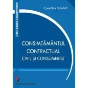 Consimtamantul contractual, civil si consumerist de Camelia Spasici