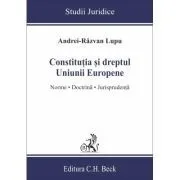 Constitutia si dreptul Uniunii Europene. Norme, doctrina, jurisprudenta de Andrei-Razvan Lupu