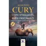 Copii straluciti, elevi fascinanti. Importanta gandirii, a creativitatii si a visurilor de Augusto Cury
