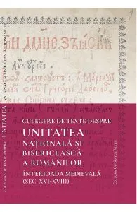 Culegere de texte despre unitatea nationala si bisericeasca a romanilor in perioada medievala