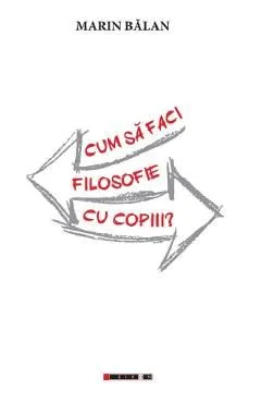 Cum sa faci filosofie cu copiii? de Marin Balan