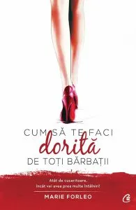 Cum sa te faci dorita de toti barbatii de Marie Forleo