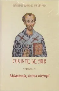 Cuvinte de aur vol 4: Milostenia, inima virtutii de Sfantul Ioan Gura de Aur