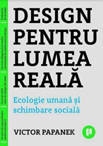 Design pentru lumea reala. Ecologie umana si schimbare sociala