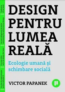 Design pentru lumea reala. Ecologie umana si schimbare sociala