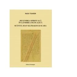 Devenirea spirituala in gandirea filocalica. Sfantul Ioan Klimakos si Scara de Radu Toader