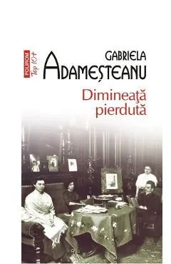 Dimineata pierduta de Gabriela Adamesteanu
