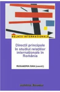 Directii principale in studiul relatiilor internationale in Romania de Ruxandra Ivan
