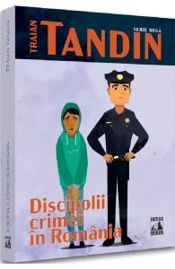 Discipolii crimei in Romania de Traian Tandin